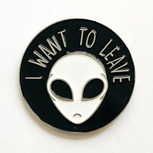 8/$40 Alien I Want To Leave Enamel Pin